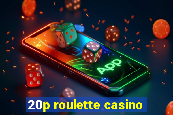 20p roulette casino