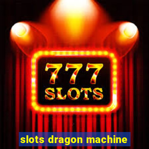 slots dragon machine