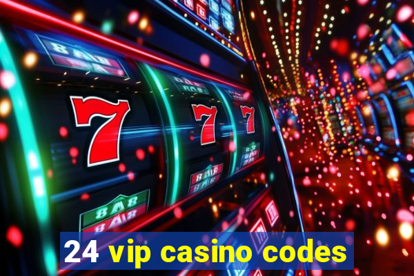 24 vip casino codes