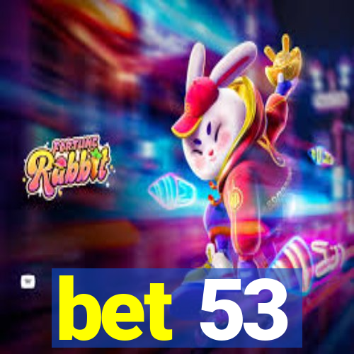 bet 53