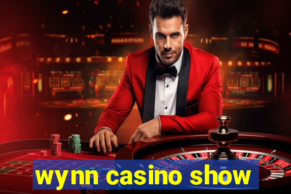 wynn casino show