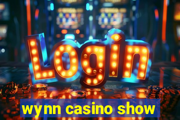 wynn casino show