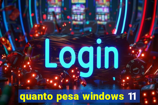 quanto pesa windows 11