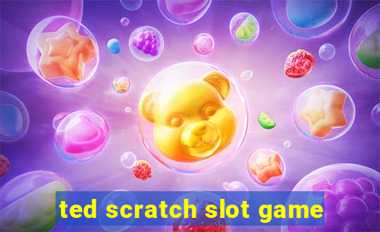 ted scratch slot game