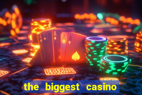 the biggest casino in america