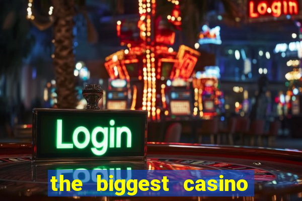 the biggest casino in america