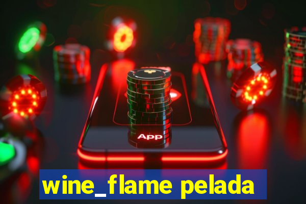 wine_flame pelada