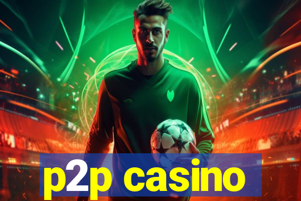 p2p casino