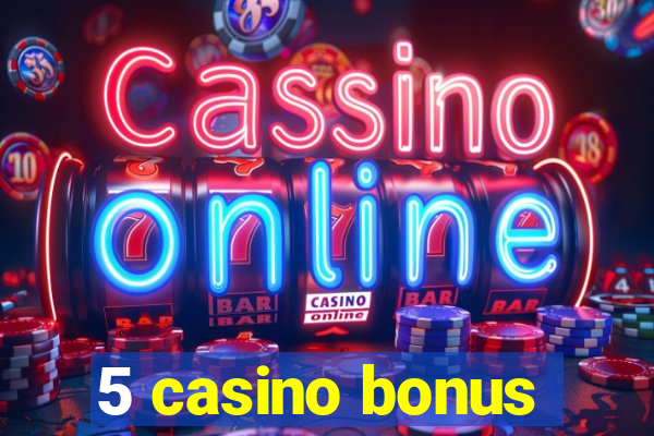 5 casino bonus