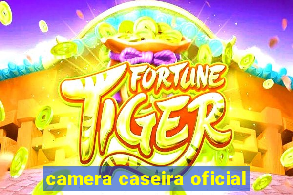 camera caseira oficial