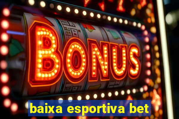 baixa esportiva bet