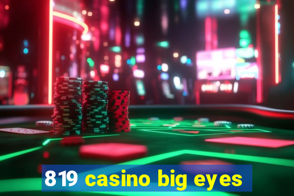 819 casino big eyes