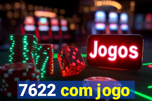 7622 com jogo