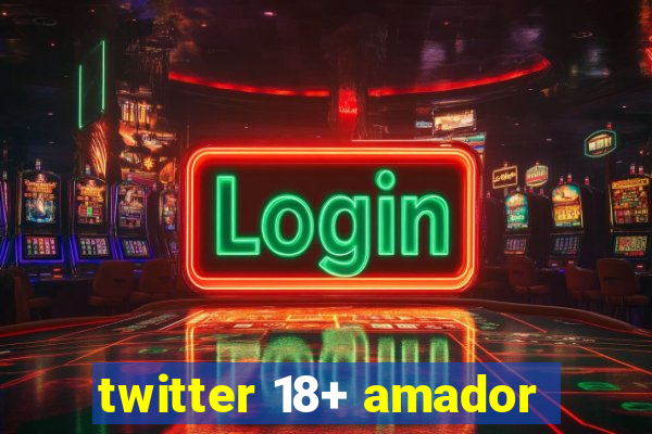 twitter 18+ amador