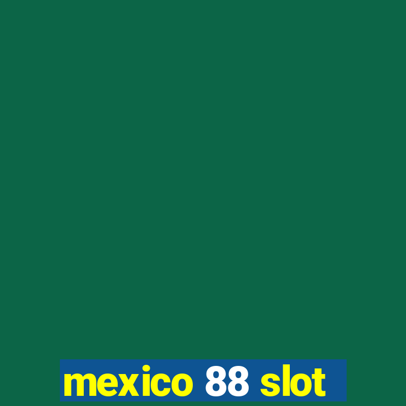 mexico 88 slot