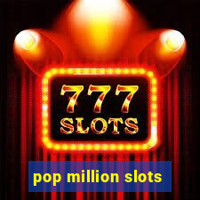 pop million slots