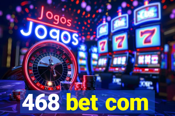 468 bet com