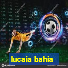 lucaia bahia