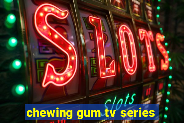 chewing gum tv series