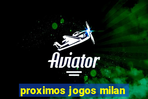 proximos jogos milan