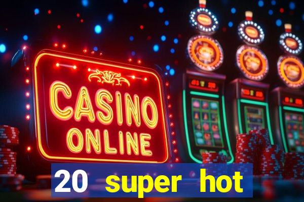 20 super hot casino game