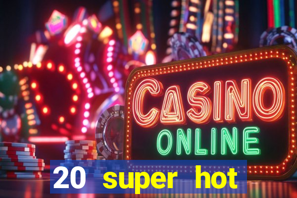 20 super hot casino game