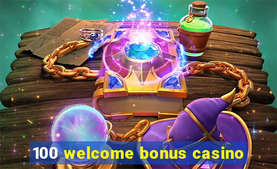 100 welcome bonus casino