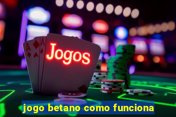 jogo betano como funciona