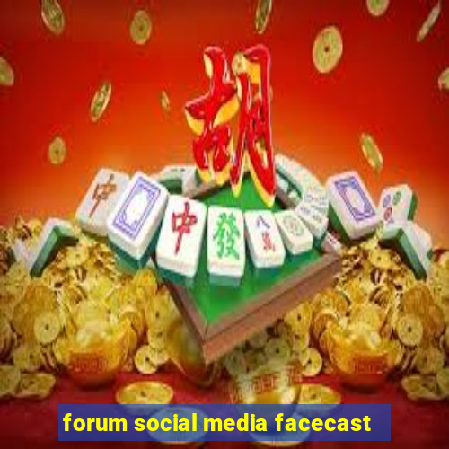 forum social media facecast