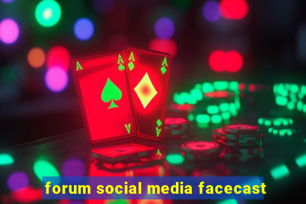 forum social media facecast