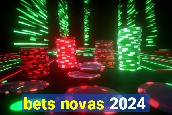 bets novas 2024