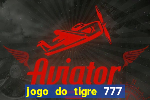 jogo do tigre 777 fortune tiger