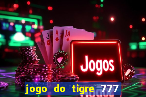 jogo do tigre 777 fortune tiger