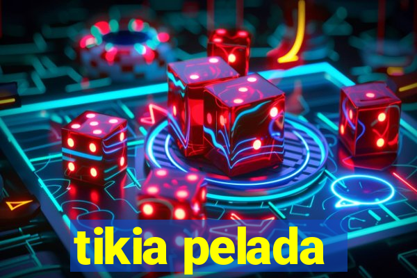 tikia pelada