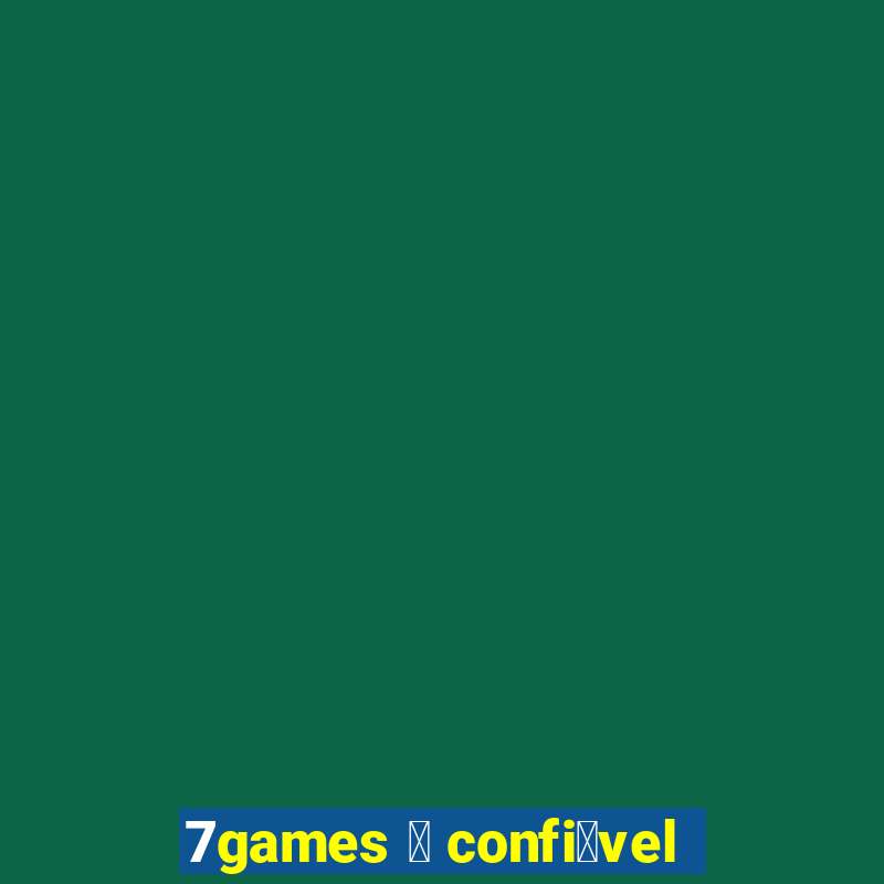 7games 茅 confi谩vel