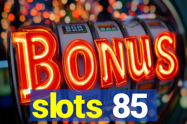 slots 85