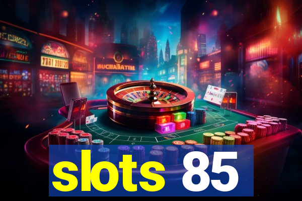 slots 85