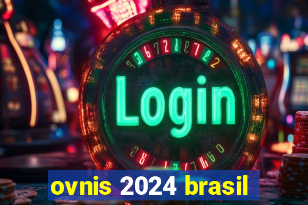 ovnis 2024 brasil