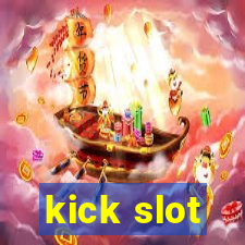 kick slot