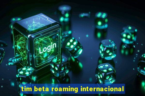 tim beta roaming internacional