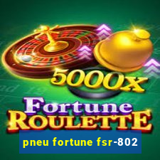 pneu fortune fsr-802