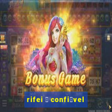 rifei 茅 confi谩vel