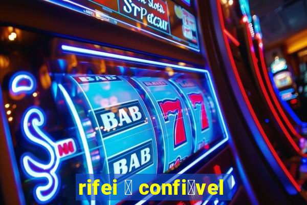 rifei 茅 confi谩vel