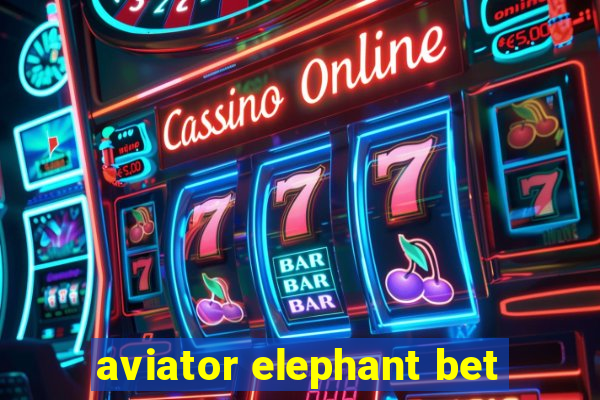 aviator elephant bet