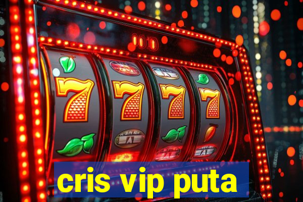 cris vip puta