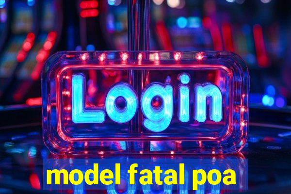 model fatal poa