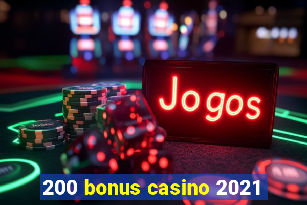 200 bonus casino 2021