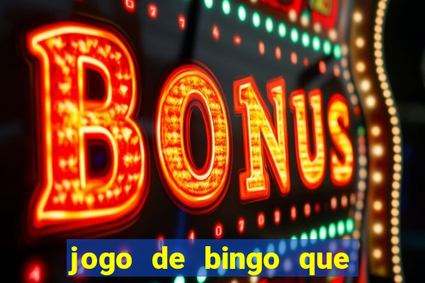 jogo de bingo que ganha dinheiro de verdade