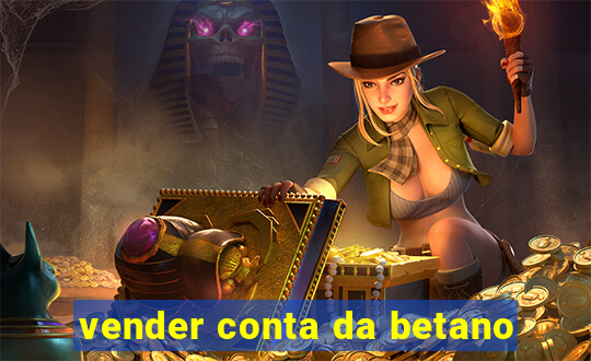 vender conta da betano