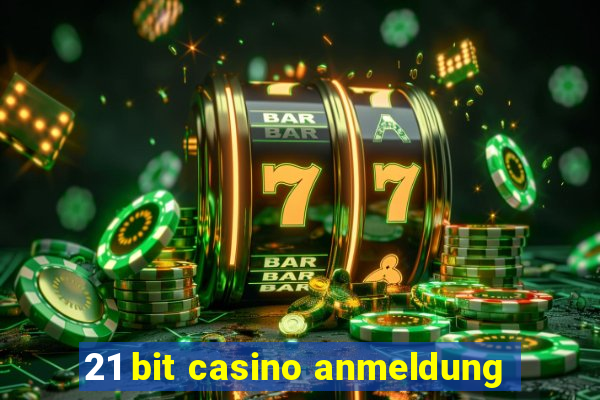 21 bit casino anmeldung